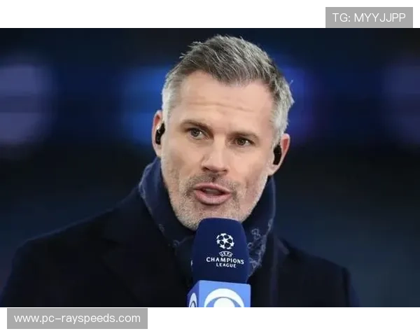 卡拉格批评巴萨防守漏洞 欧冠夺冠前景堪忧